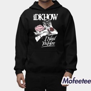 Idkhow Valentines Day I Need You Here Shirt 2
