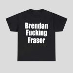 Brendan Fucking Fraser Shirt