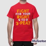 Chiefs Fight For Your Right To 3 Peat Shirt