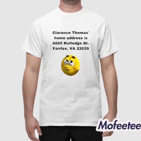 Clarence Thomas Home Address Is 6665 Rutledge Dr Fairfax VA 22039 Shirt