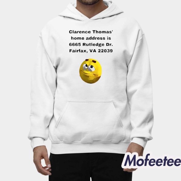 Clarence Thomas Home Address Is 6665 Rutledge Dr Fairfax VA 22039 Shirt