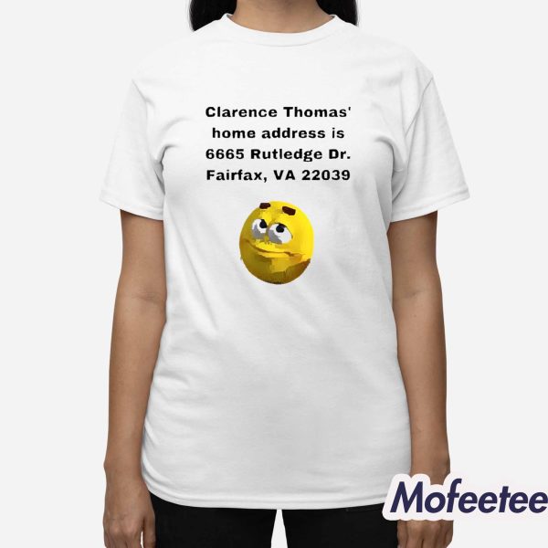 Clarence Thomas Home Address Is 6665 Rutledge Dr Fairfax VA 22039 Shirt