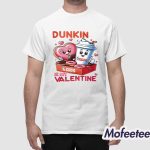 Dunkin Donuts Is My Valentine Shirt