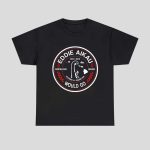 Eddie Aikau Would Go Shirt