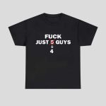 Fuck Just 4 Guys Shirt