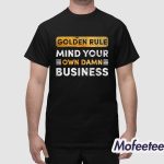 Golden Rule Mind Your Own Damn Business Tim Walz Shirt
