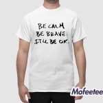 Guster Be Calm Be Brave It’ll Be Okay Shirt