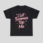 I Let Femmes Top Me Shirt Hoodie