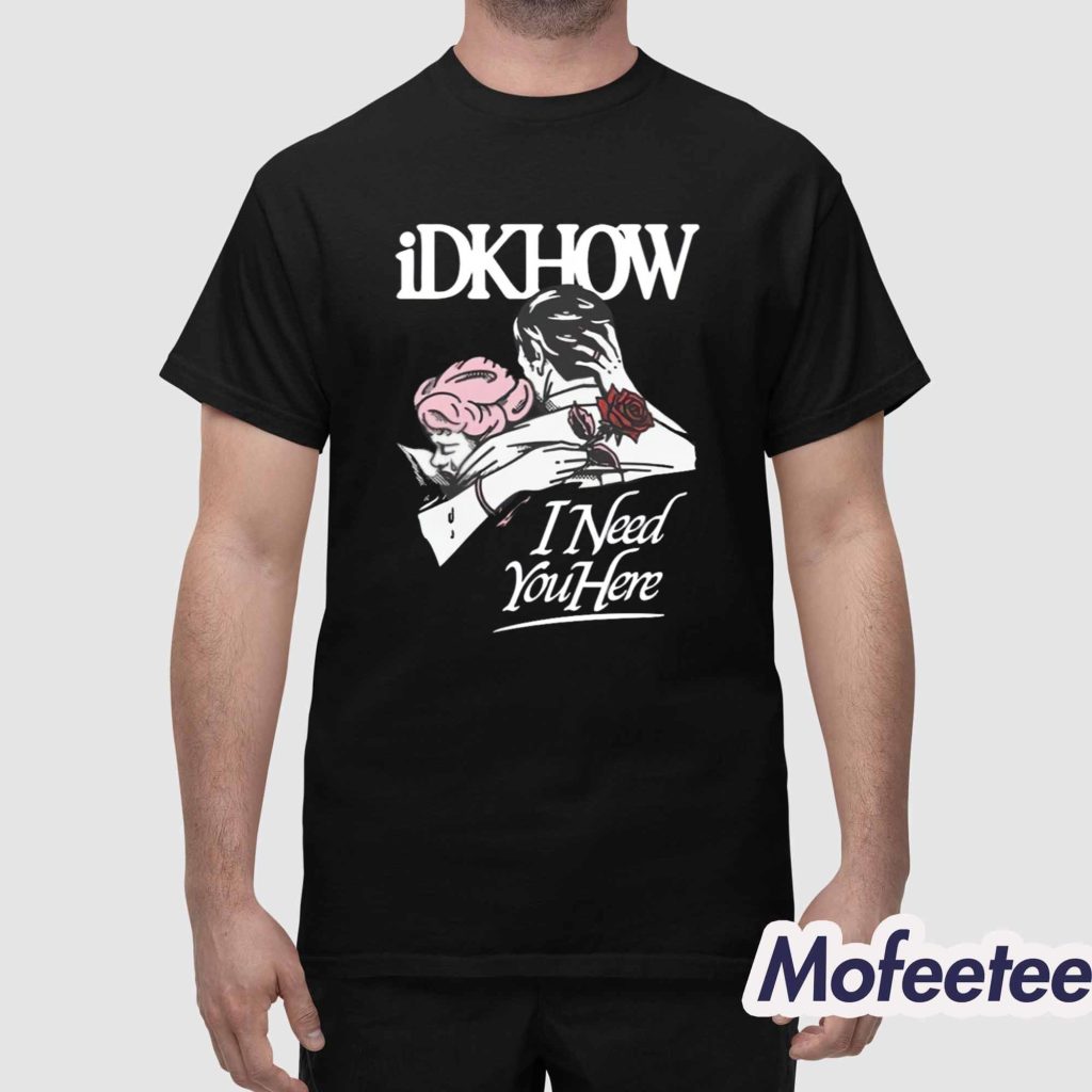Idkhow Valentines Day I Need You Here Shirt 1 Idkhow Valentines Day I Need You Here Shirt 1