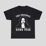 Kamala Harris The Original Hawk Tuah Shirt
