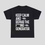 Keep Calm And Repair The Fucking Generator Shirt