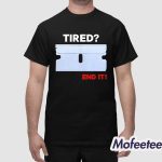 Lazerdimonline Tired End It Shirt