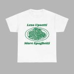 Less Upsetti More Spaghetti Shirt