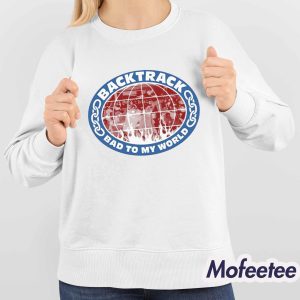 Backtrack Bad To My World Globe Live Shirt 4