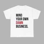 Mind Your Own Damn Business Shirt