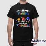 Mm Candy Apparently Were Trouble When We Are Together Who Knew Shirt