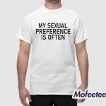 My Sexual Preference Is Often Shirt