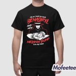 Oh No I Took Too Much Benadryl And Now Melania Trump Is In My Room Shirt