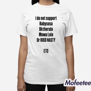 I Do Not Support Babysosa Bktherula Mowa Lola Or Rico Nasty Etc Shirt 3