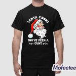 Santa Knows You've Been A Cunt Christmas Shirt