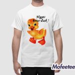 Snot Niggas Better Duck Shirt