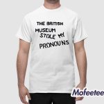 The British Museum Stole My Pronouns Shirt