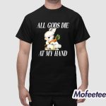 The Bunny All Gods Die At My Hand Shirt
