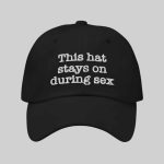 This Hat Stays On During Sex Hat