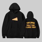 Too Soon To Tell You I Love You Hoodie
