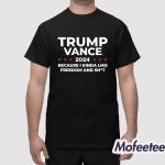 Trump 2024 Because I Kinda Like Freedom And Shit Shirt