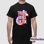 Trump Saves TikTok Shirt