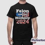 Trump Vance 2024 I'm Voting For The Felon And The Hillbilly Shirt