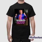 Trump Who’s Your Daddy 2025 Shirt