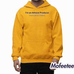 Im An Atheist Producer I Use Logic And Reason Shirt 2