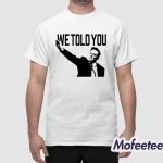 We Told You Elon Musk Nazis Shirt