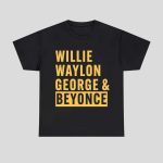 Willie Waylon George Beyonce Shirt