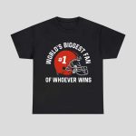 World’s Biggest Fan Of Whoever Wins Shirt