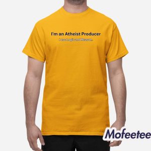 Im An Atheist Producer I Use Logic And Reason Shirt 1