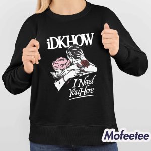Idkhow Valentines Day I Need You Here Shirt 4