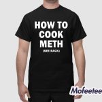 How To Cook Meth See Back Shirt