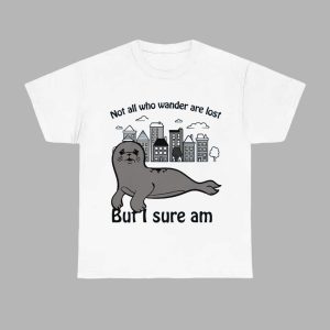 Not All Who Wander Are Lost But I Sure Am Shirt 1