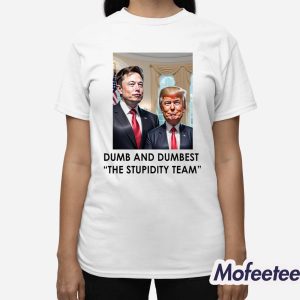 Trump Elon Musk Dumb And Dumbest The Stupidity Team Shirt 3