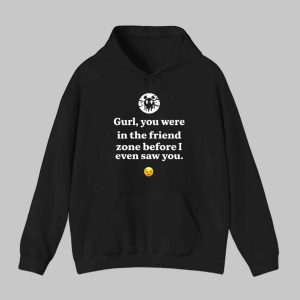 Ken Kelleher Gurl You Were In The Friend Zone Before I Even Saw You Shirt 1 Ken Kelleher Gurl You Were In The Friend Zone Before I Even Saw You Shirt 2