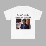 Aidan Kearney You Can’t Deny The Science And The Physics Shirt