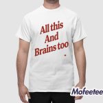 All This And Brains Too Shirt