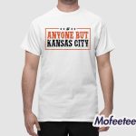 Anyone But Chiefs Shirt