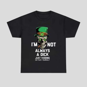 St Patrick's Day I'm Not Always A Dick Just Kidding Shirt 1