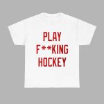 Detroit Play Fucking Hockey Shirt