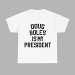 Doug Boles Is My President Shirt