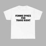 Femme Dykes For Trans Right Shirt